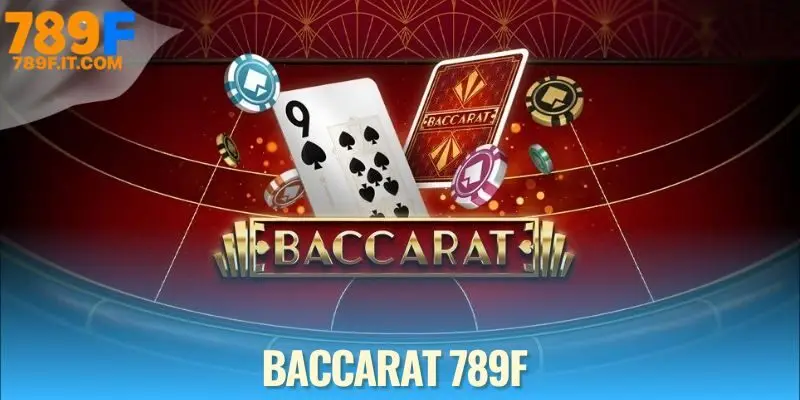 Baccarat 789F - Tựa Game Casino Đỉnh Cao Khiến Ai Cũng Mê Baccarat 789f