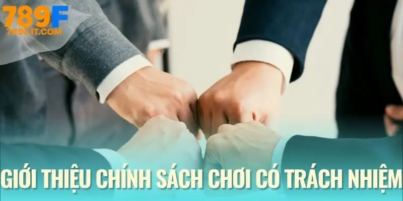 Chơi Có Trách Nhiệm Tại 789F | Vui Là Chính, Không Lố Tay! Định nghĩa về cách chơi minh bạch