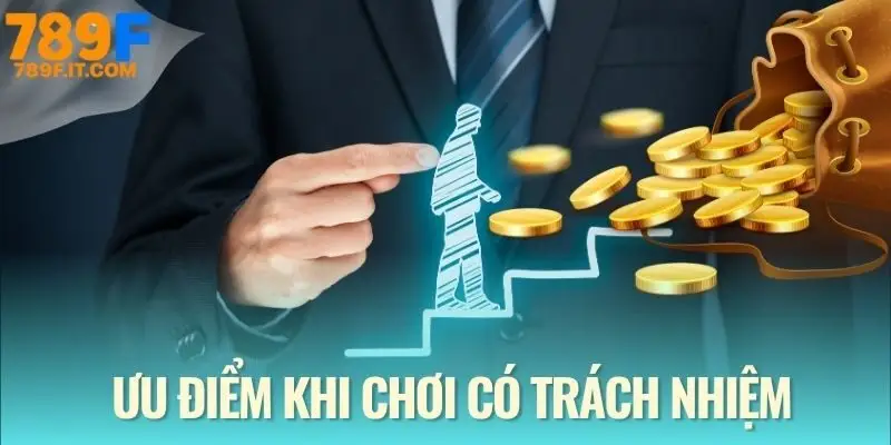 Chơi Có Trách Nhiệm Tại 789F | Vui Là Chính, Không Lố Tay! Ưu điểm khi chơi một cách an toàn