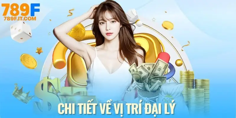 Đại lý 789F - Tăng Thu Nhập Dễ Dàng Với Hoa Hồng Lên Đến 70% Đại lý 789F và nhiệm vụ bạn cần biết