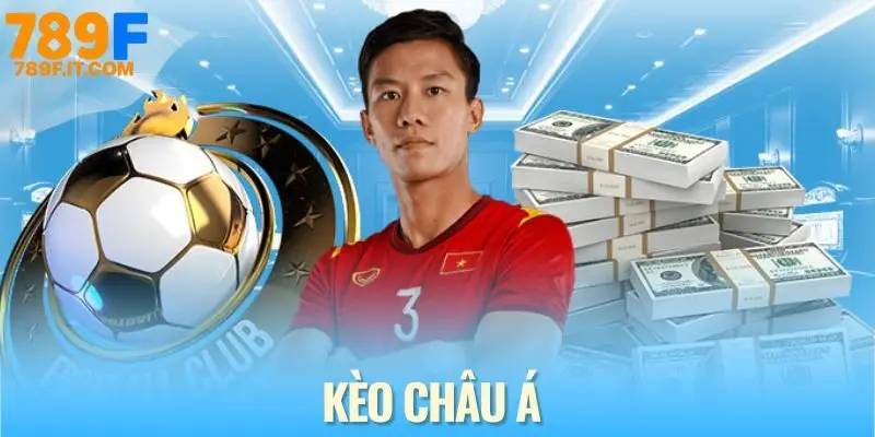 Kèo Châu Á – Lựa Chọn Đẳng Cấp Của Cược Thủ Sành Sỏi Kèo châu á