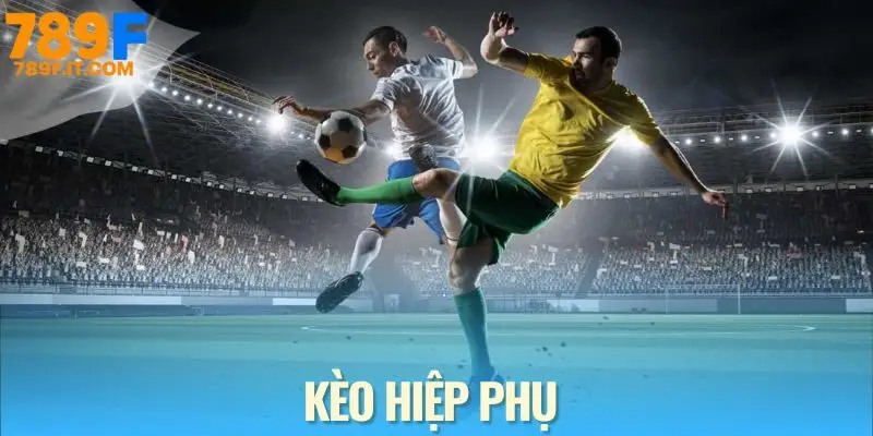 Kèo Hiệp Phụ Và Kiến Thức Nền Tảng Cho Hội Viên Mới Kèo hiệp phụ