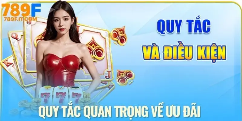 Khuyến Mãi 789F - Cơ Hội Nhận Quà Khủng, Liên Tục Năm 2025 Tuân thủ quy tắc khuyến mãi 789F giúp bảo toàn mọi quyền lợi