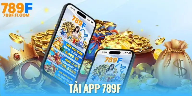 Tải App 789F - Hướng Dẫn Cài Đặt Siêu Tốc Trong 3 Phút Tải app 789f