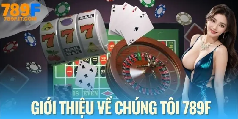 789f Giới thiệu tổng quan về chúng tôi 789F